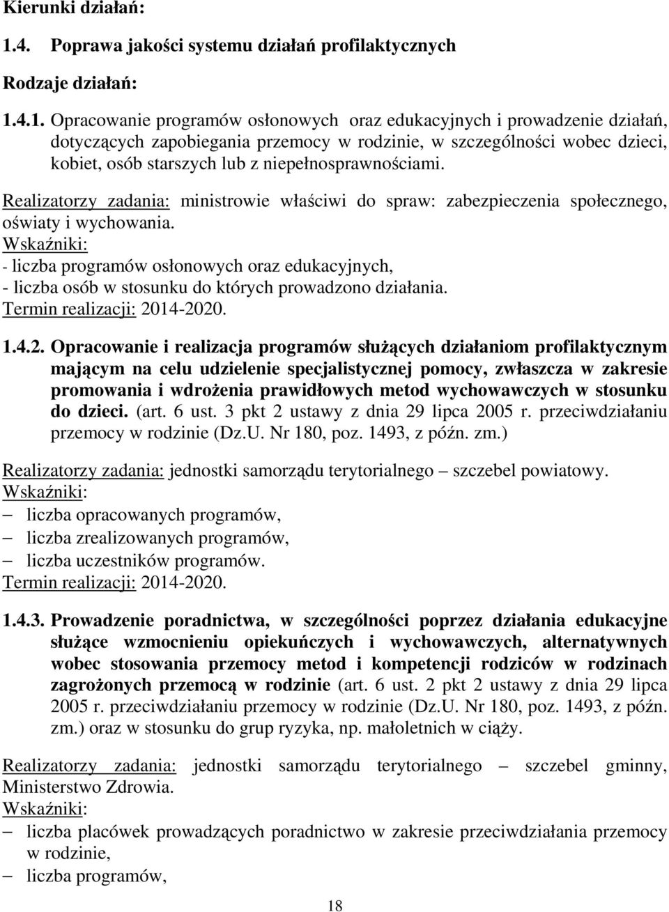 4.1. Opracowanie programów osłonowych oraz edukacyjnych i prowadzenie działań, dotyczących zapobiegania przemocy w rodzinie, w szczególności wobec dzieci, kobiet, osób starszych lub z