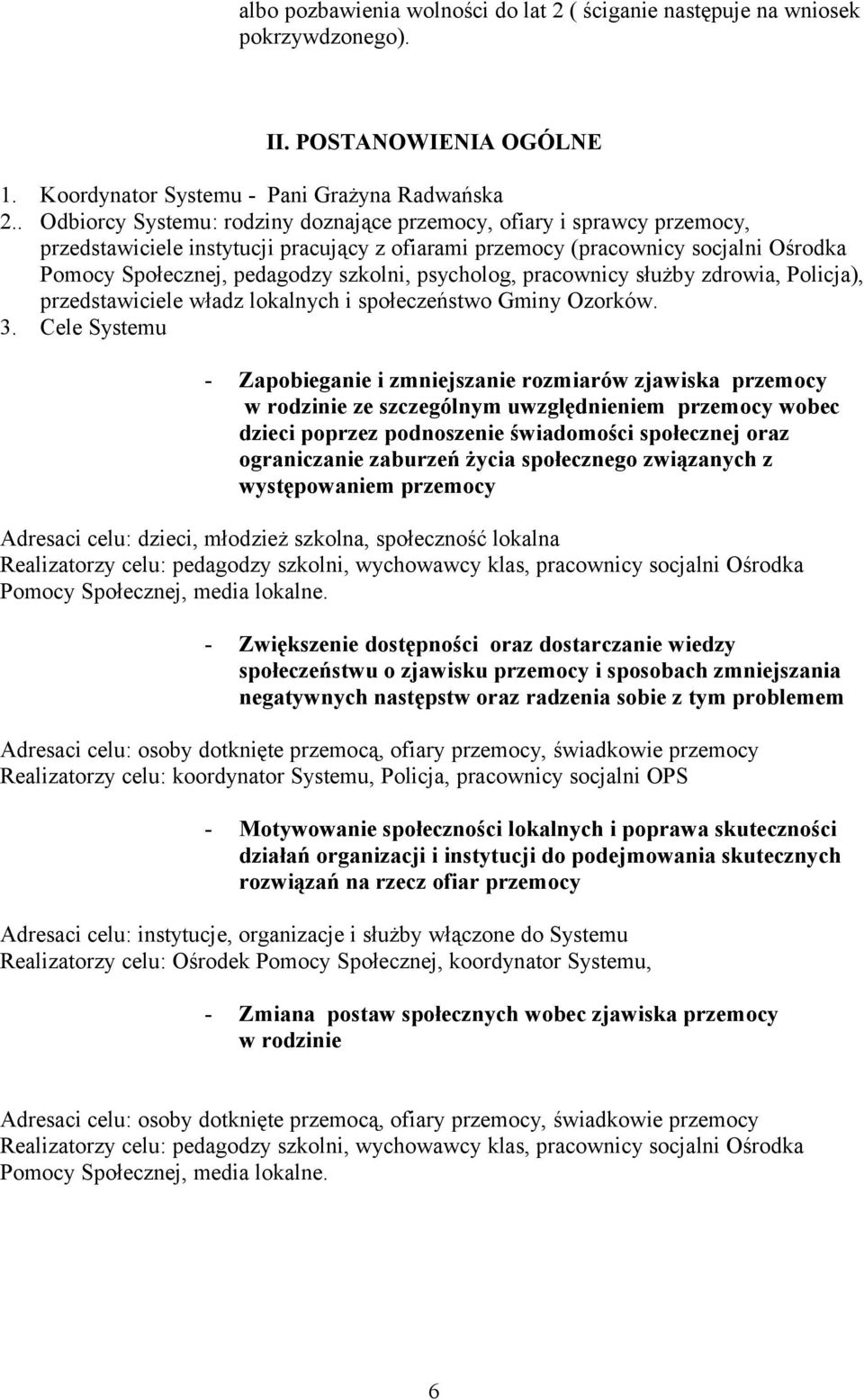 psycholog, pracownicy służby zdrowia, Policja), przedstawiciele władz lokalnych i społeczeństwo Gminy Ozorków. 3.