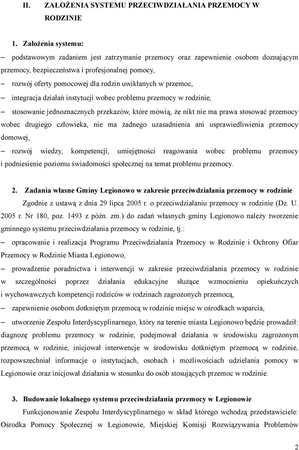 przemoc, integracja działań instytucji wobec problemu przemocy w rodzinie, stosowanie jednoznacznych przekazów, które mówią, że nikt nie ma prawa stosować przemocy wobec drugiego człowieka, nie ma