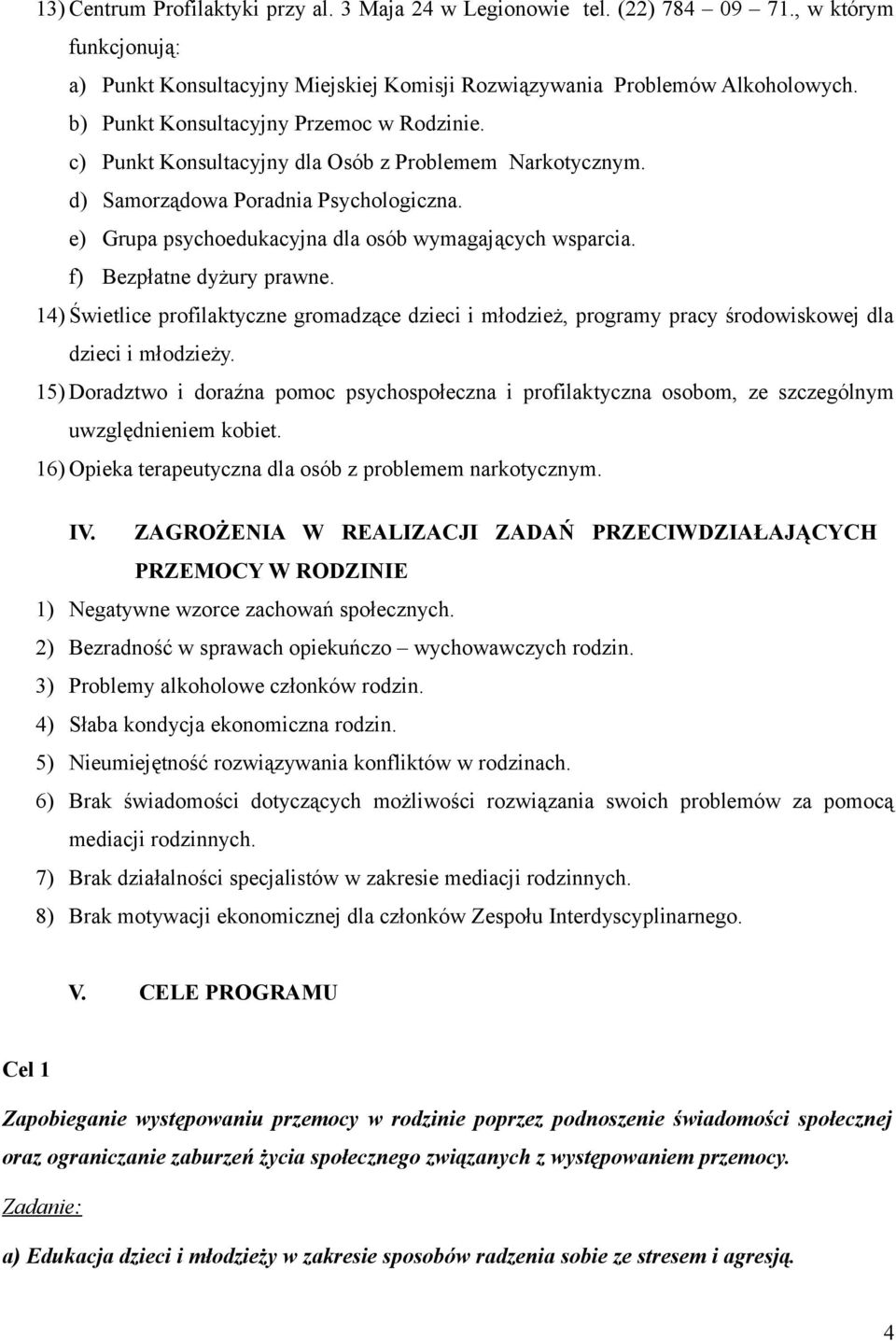 f) Bezpłatne dyżury prawne. 14) Świetlice profilaktyczne gromadzące dzieci i młodzież, programy pracy środowiskowej dla dzieci i młodzieży.