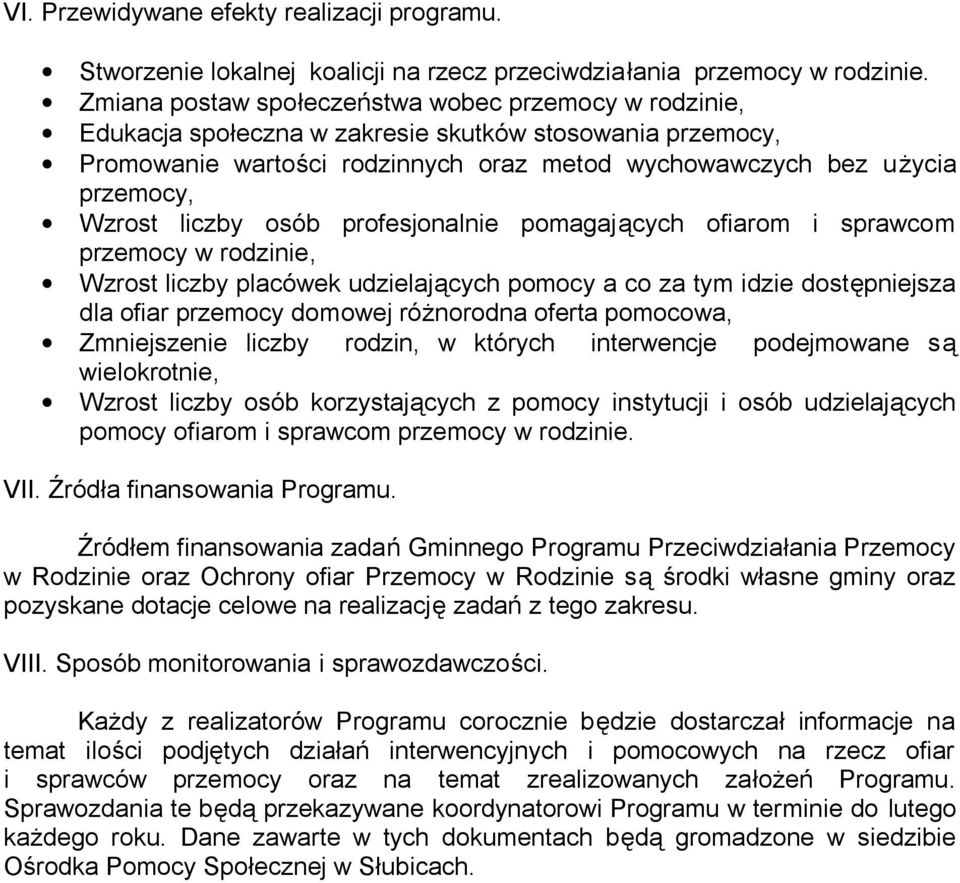 liczby osób profesjonalnie pomagających ofiarom i sprawcom przemocy w rodzinie, Wzrost liczby placówek udzielających pomocy a co za tym idzie dostępniejsza dla ofiar przemocy domowej różnorodna