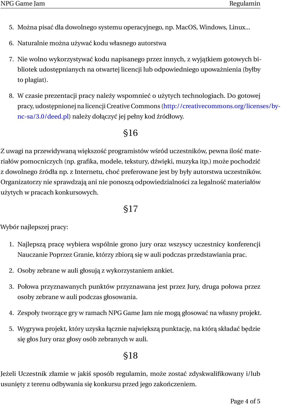 W czasie prezentacji pracy należy wspomnieć o użytych technologiach. Do gotowej pracy, udostępnionej na licencji Creative Commons (http://creativecommons.org/licenses/bync-sa/3.0/deed.