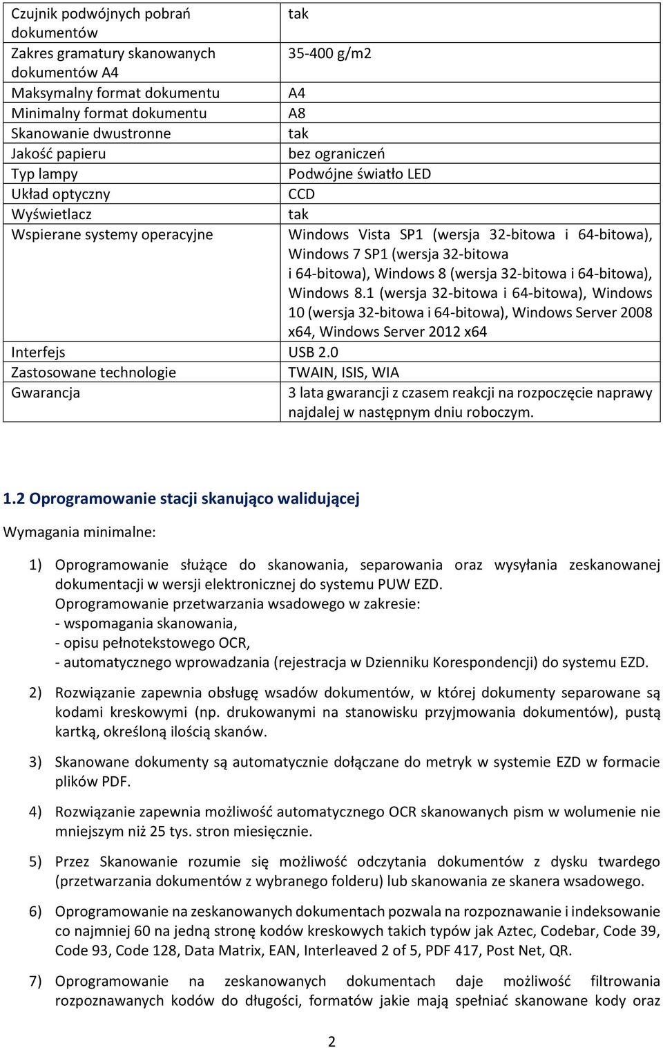 Windows 8 (wersja 32-bitowa i 64-bitowa), Windows 8.1 (wersja 32-bitowa i 64-bitowa), Windows 10 (wersja 32-bitowa i 64-bitowa), Windows Server 2008 x64, Windows Server 2012 x64 Interfejs USB 2.