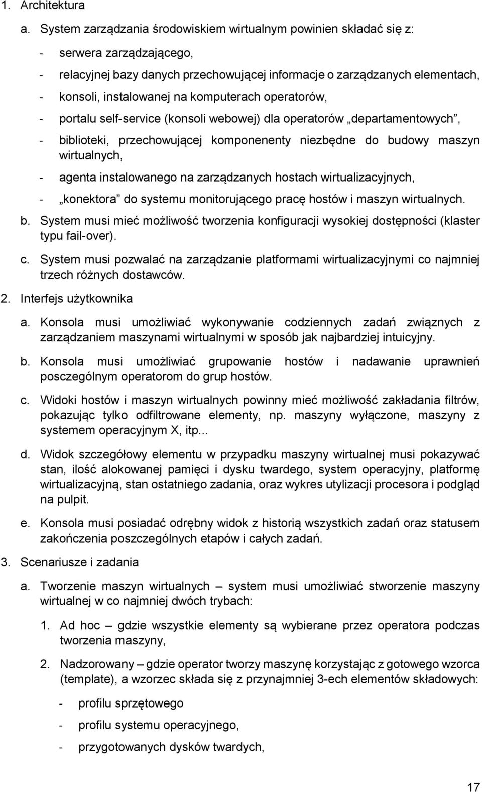 komputerach operatorów, - portalu self-service (konsoli webowej) dla operatorów departamentowych, - biblioteki, przechowującej komponenenty niezbędne do budowy maszyn wirtualnych, - agenta
