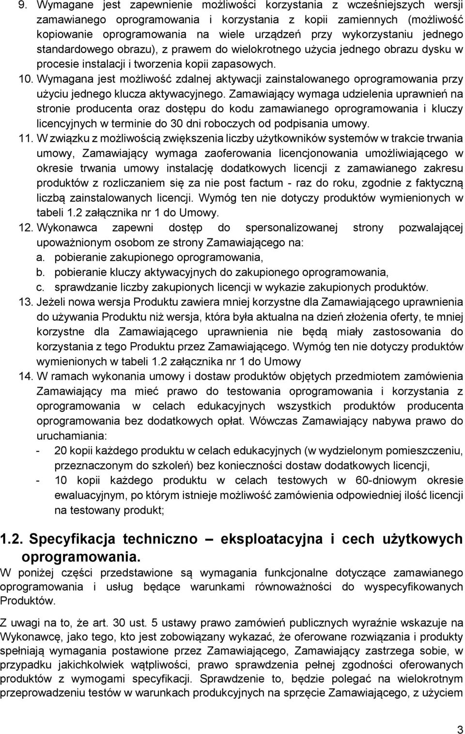 Wymagana jest możliwość zdalnej aktywacji zainstalowanego oprogramowania przy użyciu jednego klucza aktywacyjnego.