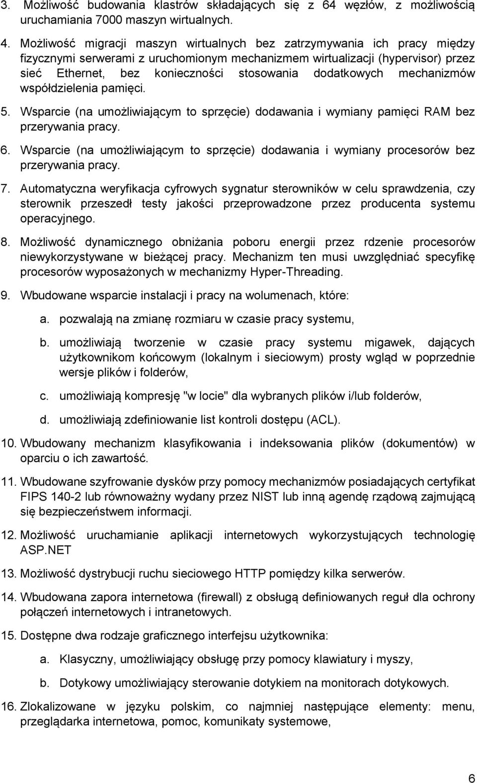 dodatkowych mechanizmów współdzielenia pamięci. 5. Wsparcie (na umożliwiającym to sprzęcie) dodawania i wymiany pamięci RAM bez przerywania pracy. 6.