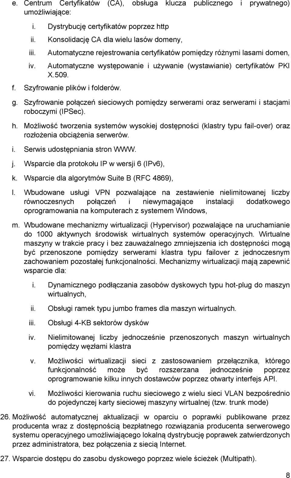 Szyfrowanie plików i folderów. g. Szyfrowanie połączeń sieciowych pomiędzy serwerami oraz serwerami i stacjami roboczymi (IPSec). h.