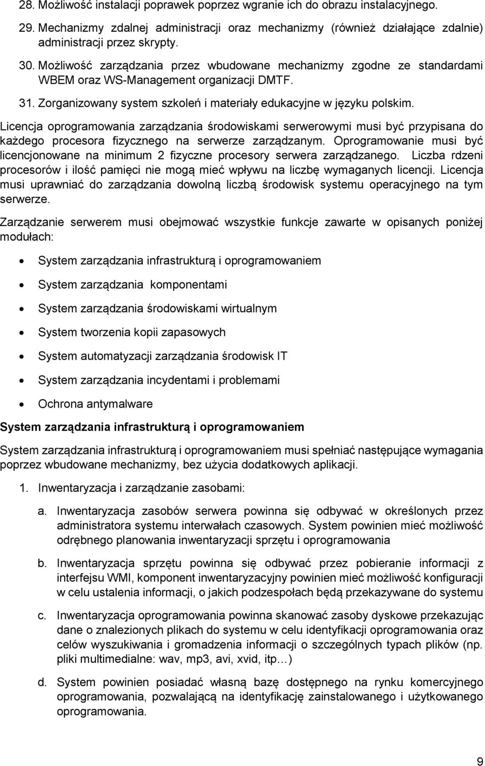 Licencja oprogramowania zarządzania środowiskami serwerowymi musi być przypisana do każdego procesora fizycznego na serwerze zarządzanym.