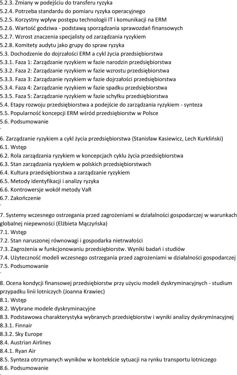 Dochodzenie do dojrzałości ERM a cykl życia przedsiębiorstwa 5.3.1. Faza 1: Zarządzanie ryzykiem w fazie narodzin przedsiębiorstwa 5.3.2.