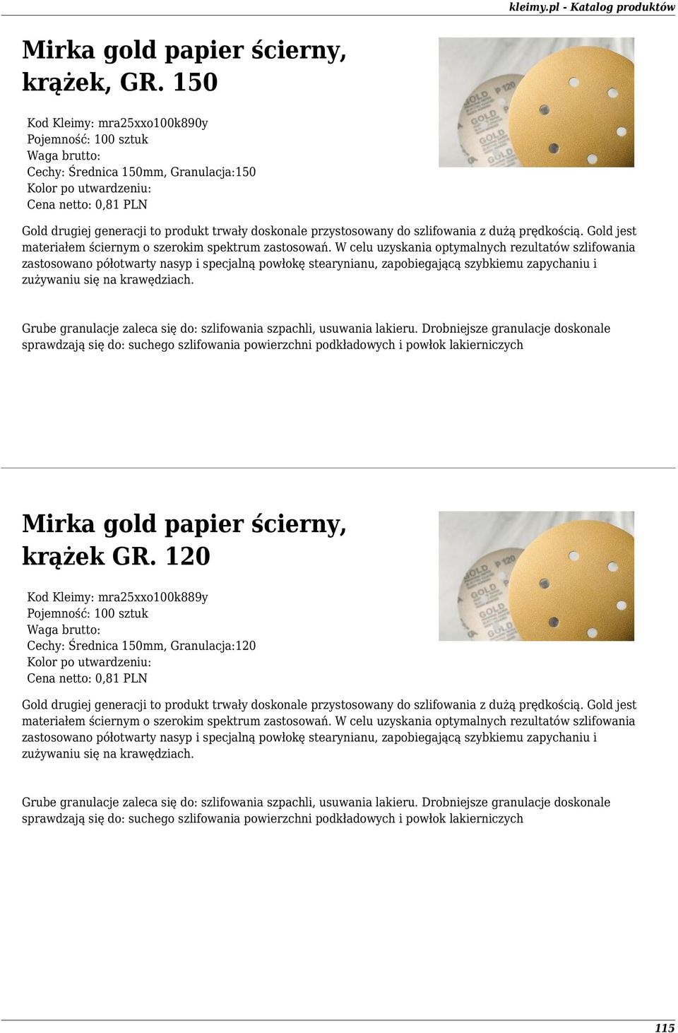 Gold jest materiałem ściernym o szerokim spektrum zastosowań.