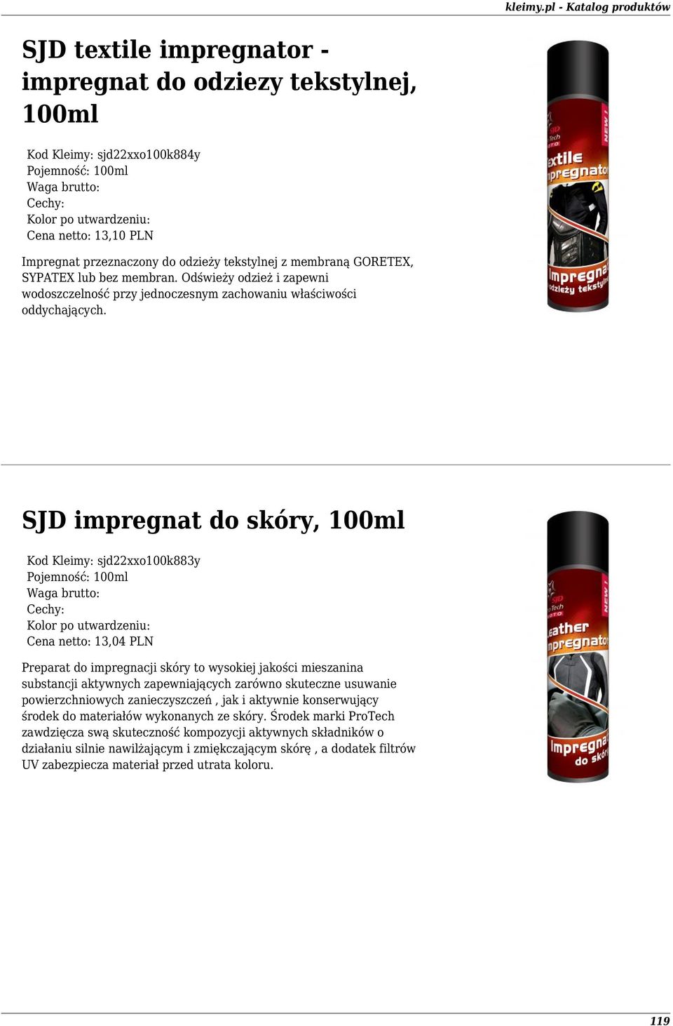 SJD impregnat do skóry, 100ml Kod Kleimy: sjd22xxo100k883y Pojemność: 100ml Cena netto: 13,04 PLN Preparat do impregnacji skóry to wysokiej jakości mieszanina substancji aktywnych zapewniających