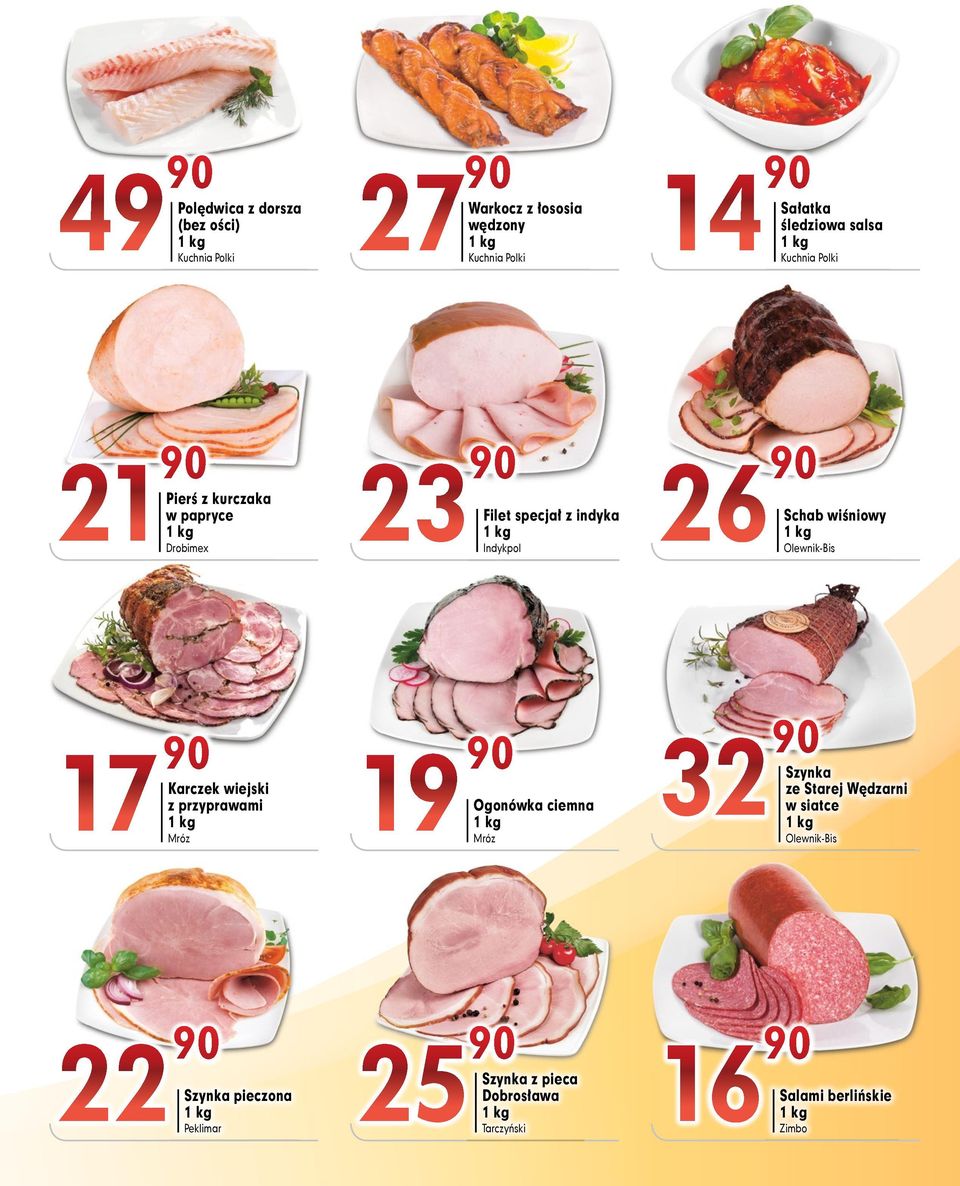 Schab wiśniowy Olewnik-Bis 7 90 Mróz wiejski z przyprawami 7Karczek 9 90 Mróz Ogonówka ciemna 32 90 Szynka ze Starej
