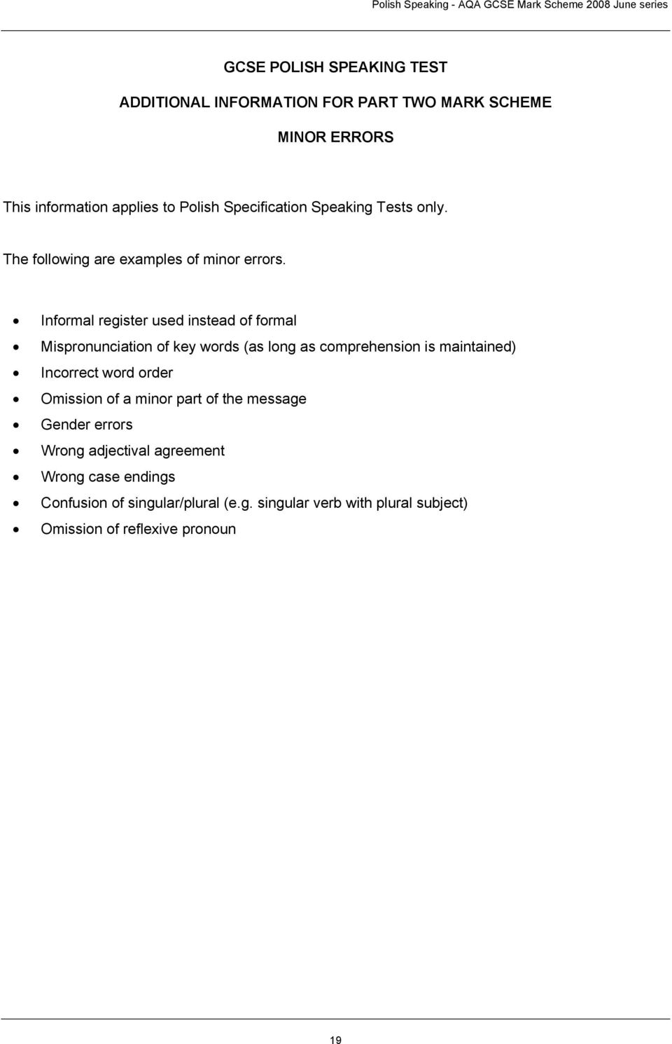 Informal register used instead of formal Mispronunciation of key words (as long as comprehension is maintained) Incorrect word order Omission of a