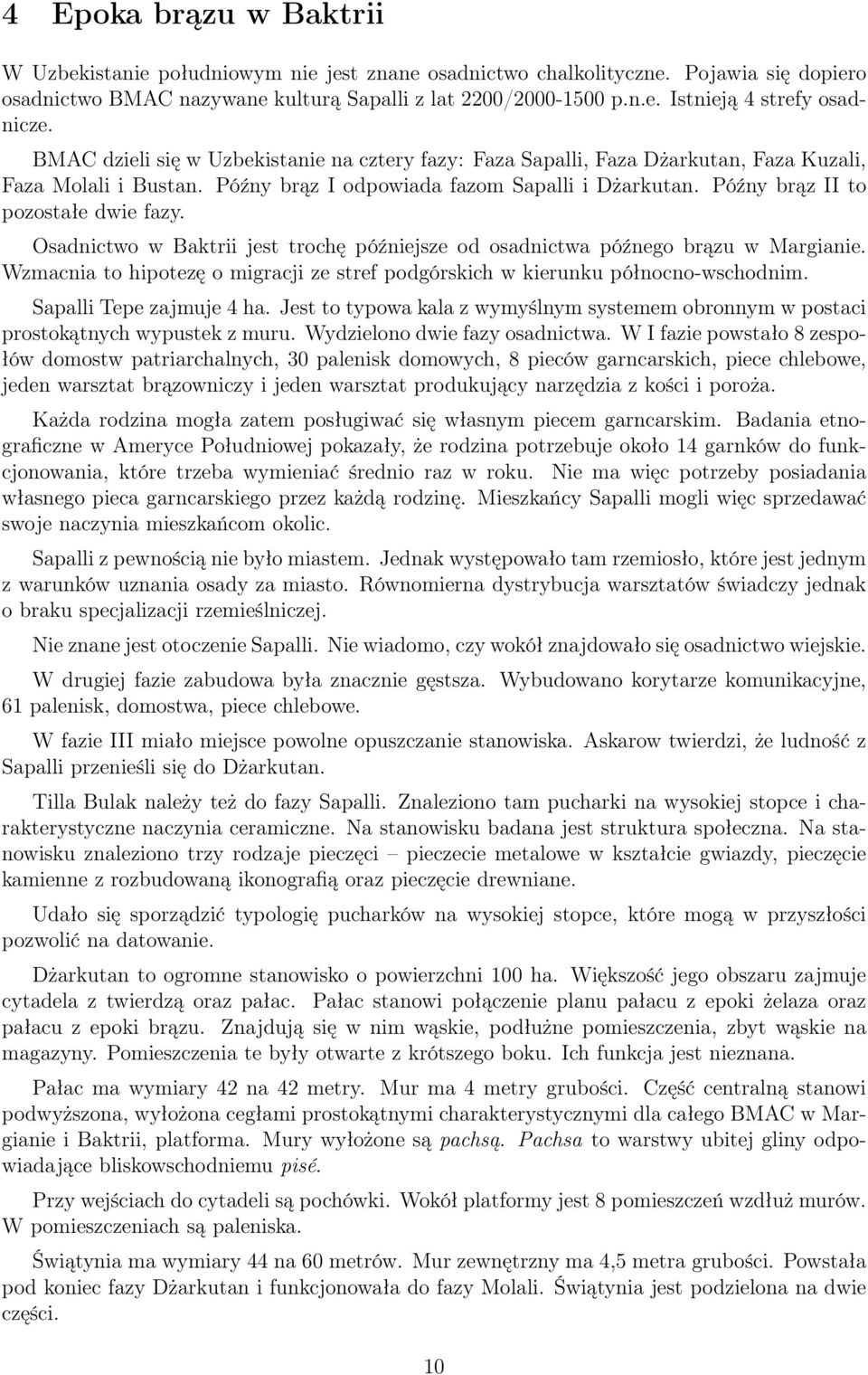 Osadnictwo w Baktrii jest trochę późniejsze od osadnictwa późnego brązu w Margianie. Wzmacnia to hipotezę o migracji ze stref podgórskich w kierunku północno-wschodnim. Sapalli Tepe zajmuje 4 ha.