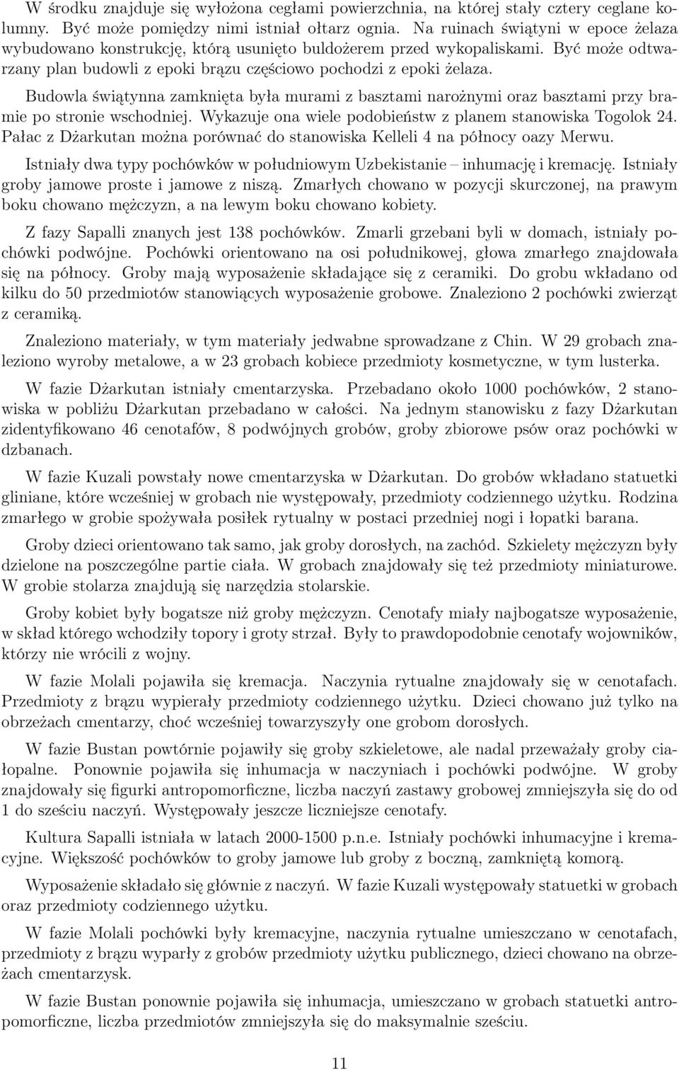 Budowla świątynna zamknięta była murami z basztami narożnymi oraz basztami przy bramie po stronie wschodniej. Wykazuje ona wiele podobieństw z planem stanowiska Togolok 24.