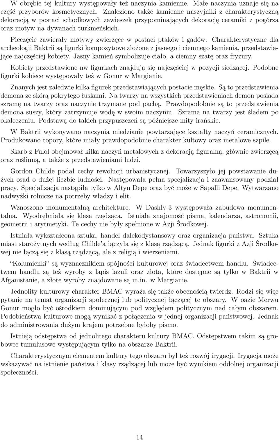 Pieczęcie zawierały motywy zwierzęce w postaci ptaków i gadów.