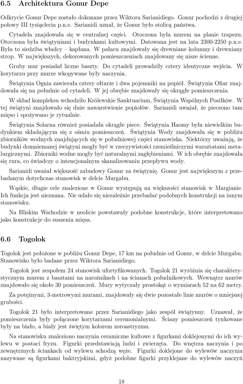 W pałacu znajdowały się drewniane kolumny i drewniany strop. W największych, dekorowanych pomieszczeniach znajdowany się nisze ścienne. Gruby mur posiadał liczne baszty.
