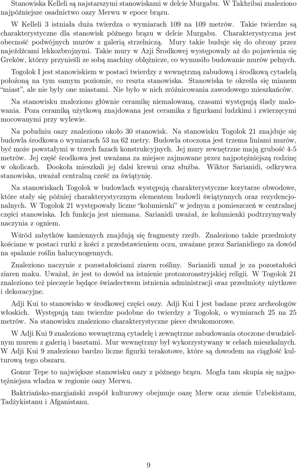 Charakterystyczna jest obecność podwójnych murów z galerią strzelniczą. Mury takie buduje się do obrony przez najeźdźcami lekkozbrojnymi.