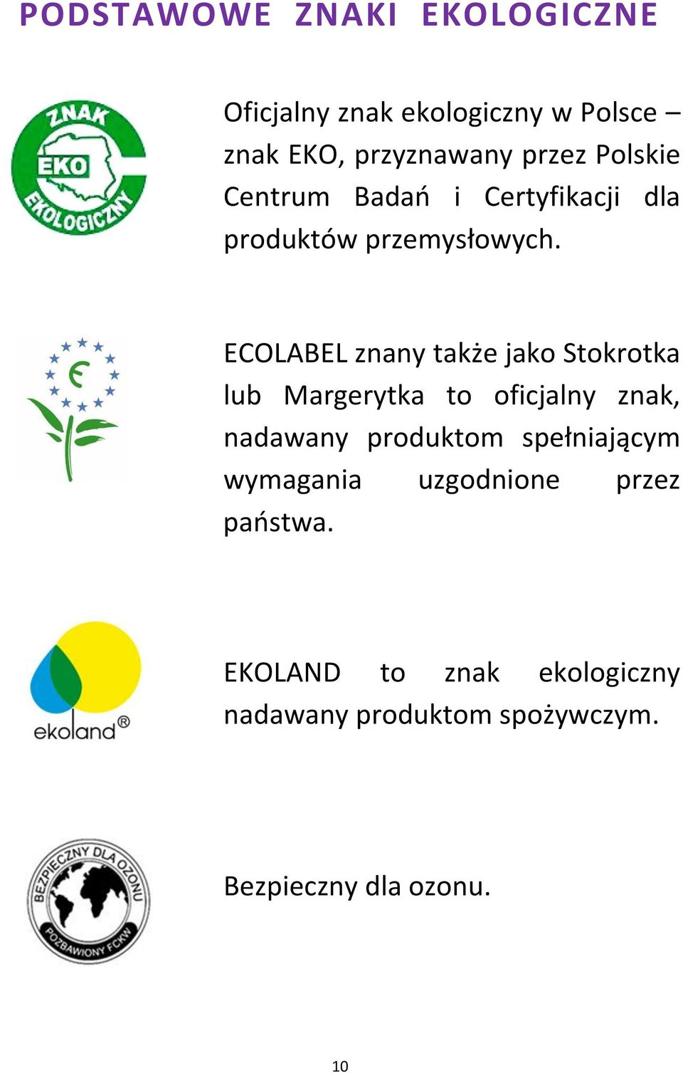 ECOLABEL znany także jako Stokrotka lub Margerytka to oficjalny znak, nadawany produktom