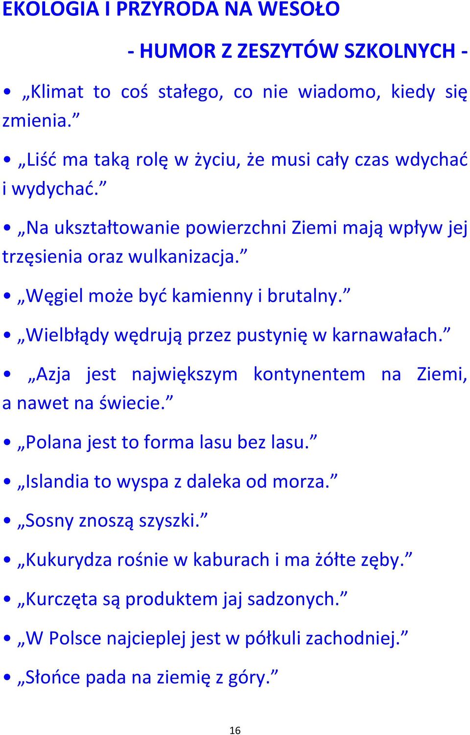 Węgiel może być kamienny i brutalny. Wielbłądy wędrują przez pustynię w karnawałach. Azja jest największym kontynentem na Ziemi, a nawet na świecie.