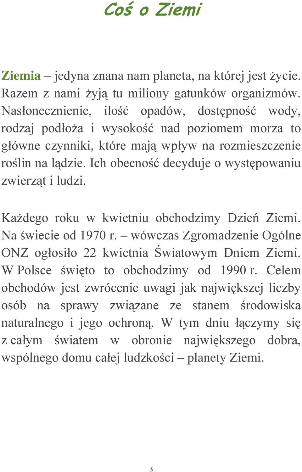 Ich obecność decyduje o występowaniu zwierząt i ludzi. Każdego roku w kwietniu obchodzimy Dzień Ziemi. Na świecie od 1970 r.