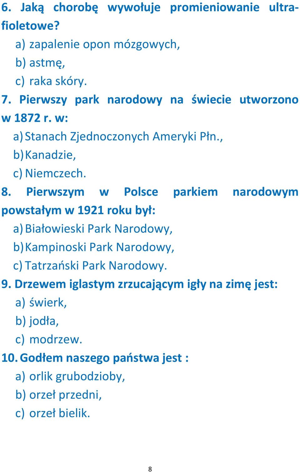 Pierwszym w Polsce parkiem narodowym powstałym w 1921 roku był: a) Białowieski Park Narodowy, b) Kampinoski Park Narodowy, c) Tatrzański Park