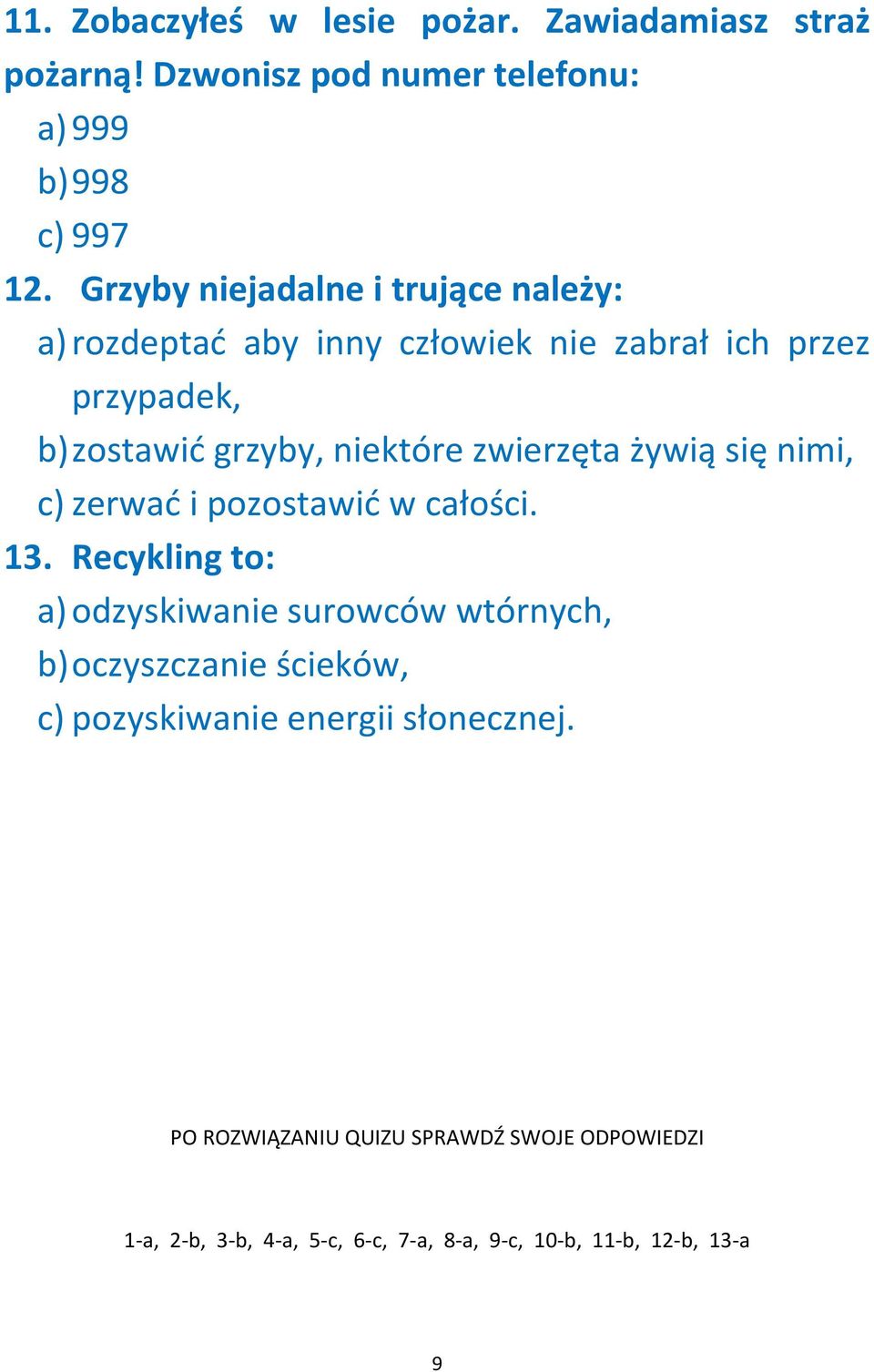 zwierzęta żywią się nimi, c) zerwać i pozostawić w całości. 13.