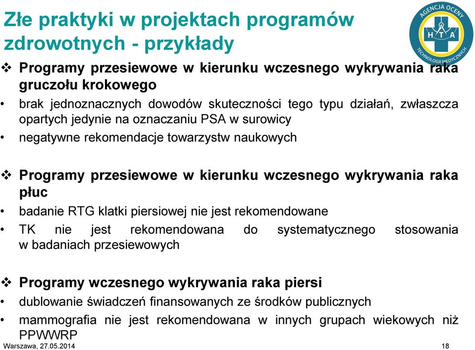 wczesnego wykrywania raka płuc badanie RTG klatki piersiowej nie jest rekomendowane TK nie jest rekomendowana do systematycznego stosowania w badaniach przesiewowych