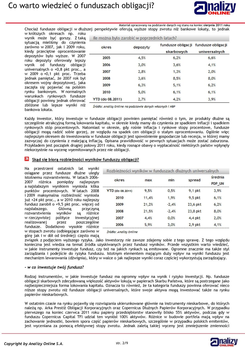 okresach np. roku wynik może być gorszy. Z taką sytuacją mieliśmy do czynienia zarówno w 2007, jak i 2009 roku, kiedy przeciętne oprocentowanie depozytów było wyższe.