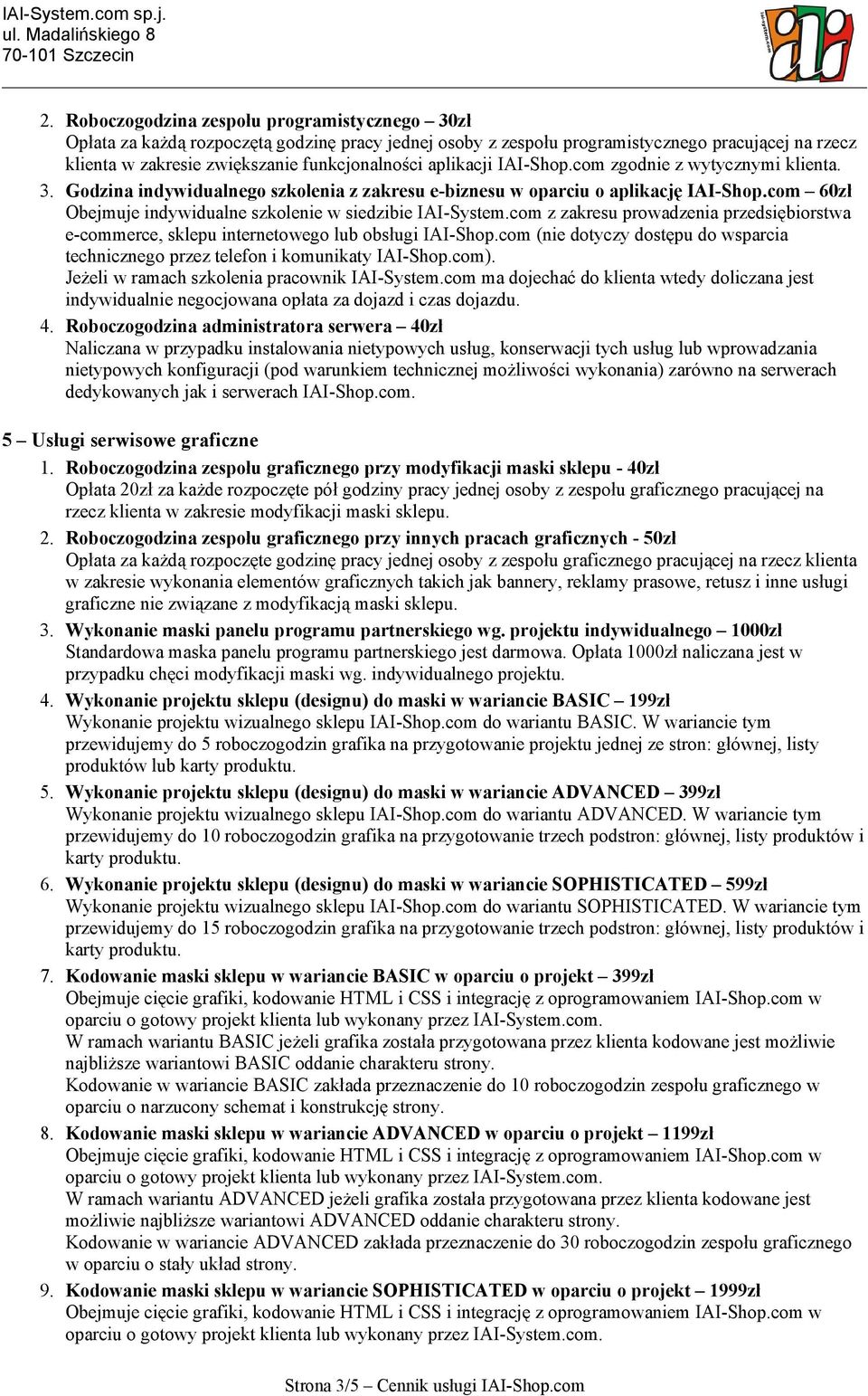 com 60zł Obejmuje indywidualne szkolenie w siedzibie IAI-System.com z zakresu prowadzenia przedsiębiorstwa e-commerce, sklepu internetowego lub obsługi IAI-Shop.