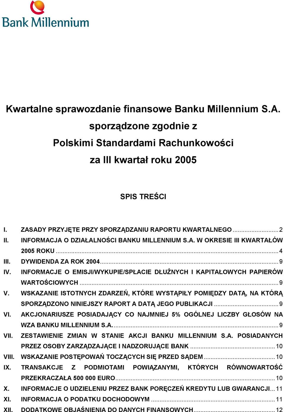 INFORMACJE O EMISJI/WYKUPIE/SPŁACIE DŁUŻNYCH I KAPITAŁOWYCH PAPIERÓW WARTOŚCIOWYCH...9 V.