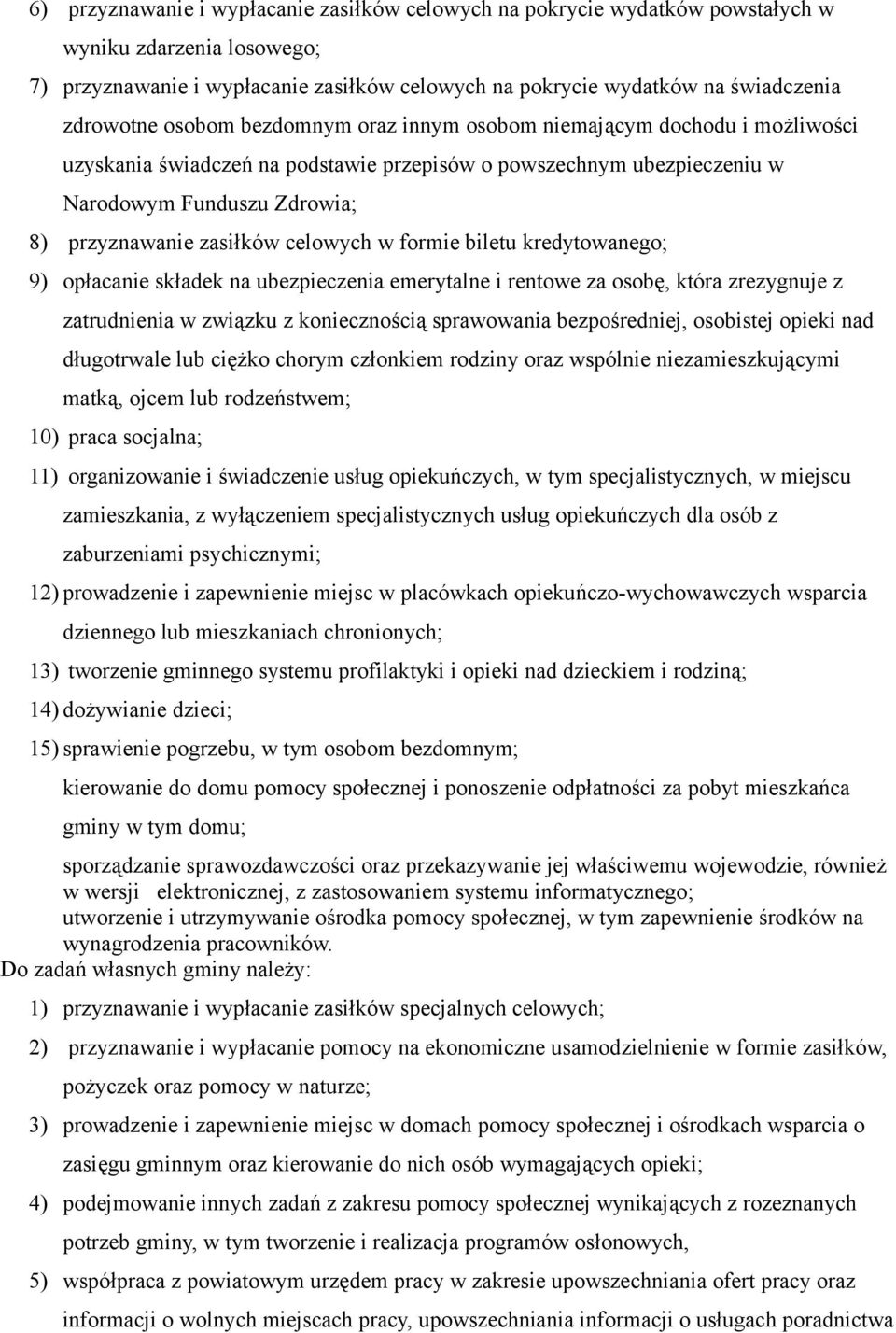 zasiłków celowych w formie biletu kredytowanego; 9) opłacanie składek na ubezpieczenia emerytalne i rentowe za osobę, która zrezygnuje z zatrudnienia w związku z koniecznością sprawowania