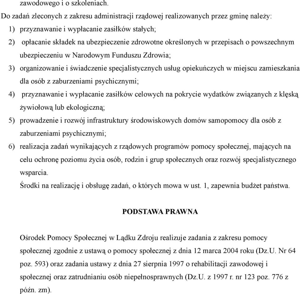 przepisach o powszechnym ubezpieczeniu w Narodowym Funduszu Zdrowia; 3) organizowanie i świadczenie specjalistycznych usług opiekuńczych w miejscu zamieszkania dla osób z zaburzeniami psychicznymi;