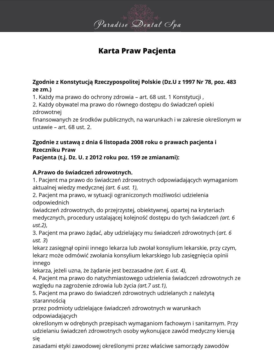 Zgodnie z ustawą z dnia 6 listopada 2008 roku o prawach pacjenta i Rzeczniku Praw Pacjenta (t.j. Dz. U. z 2012 roku poz. 15