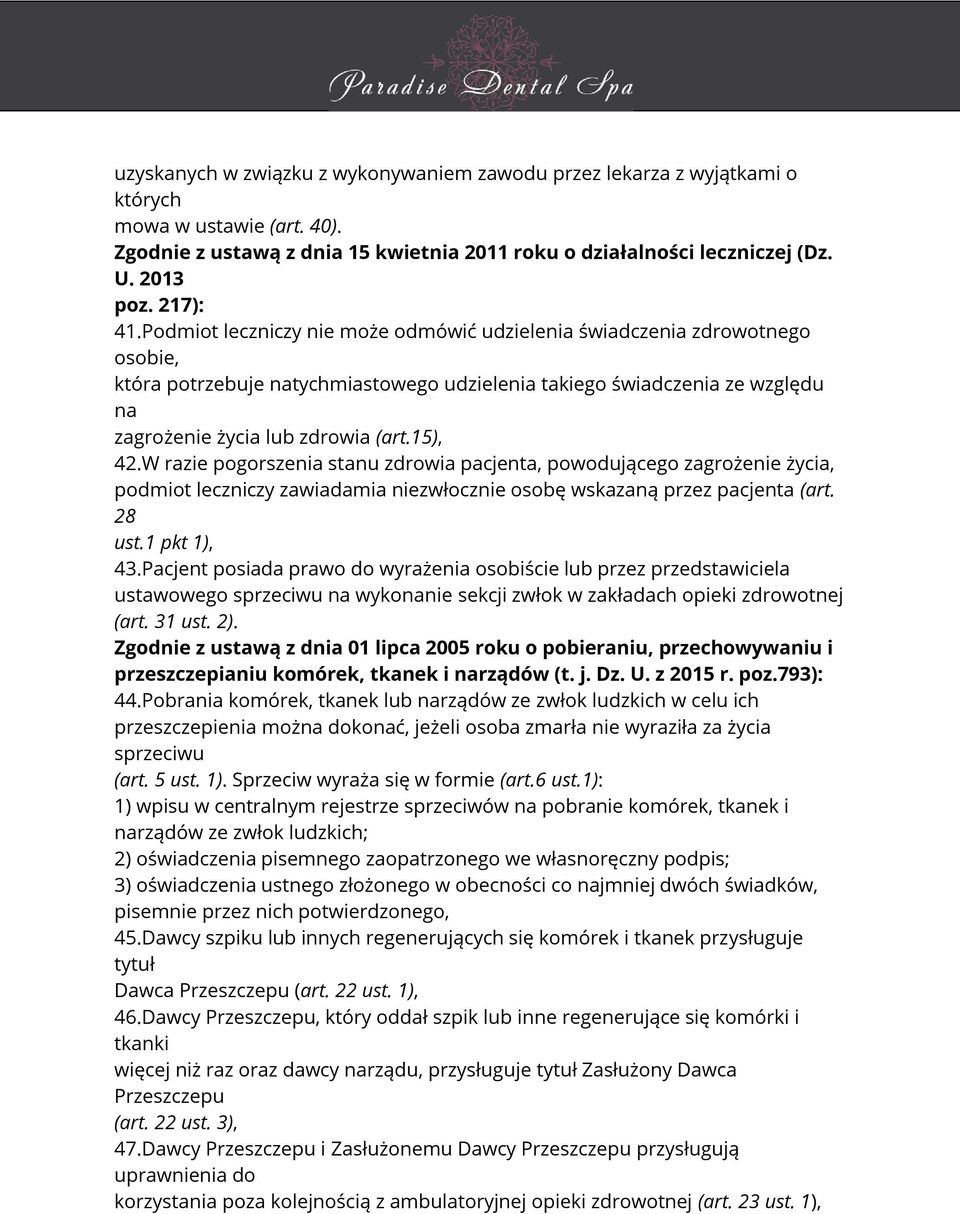 15), 42.W razie pogorszenia stanu zdrowia pacjenta, powodującego zagrożenie życia, podmiot leczniczy zawiadamia niezwłocznie osobę wskazaną przez pacjenta (art. 28 ust.1 pkt 1), 43.