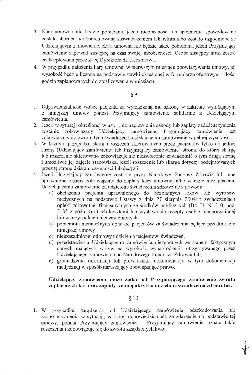 W przypadku nalozenia kary umownej w pierwszym miesiacu obowiazywania umowy, jej wysokosc bedzie liczona na podstawie stawki okreslonej w formularzu ofertowym i ilosci godzin zaplanowanych do