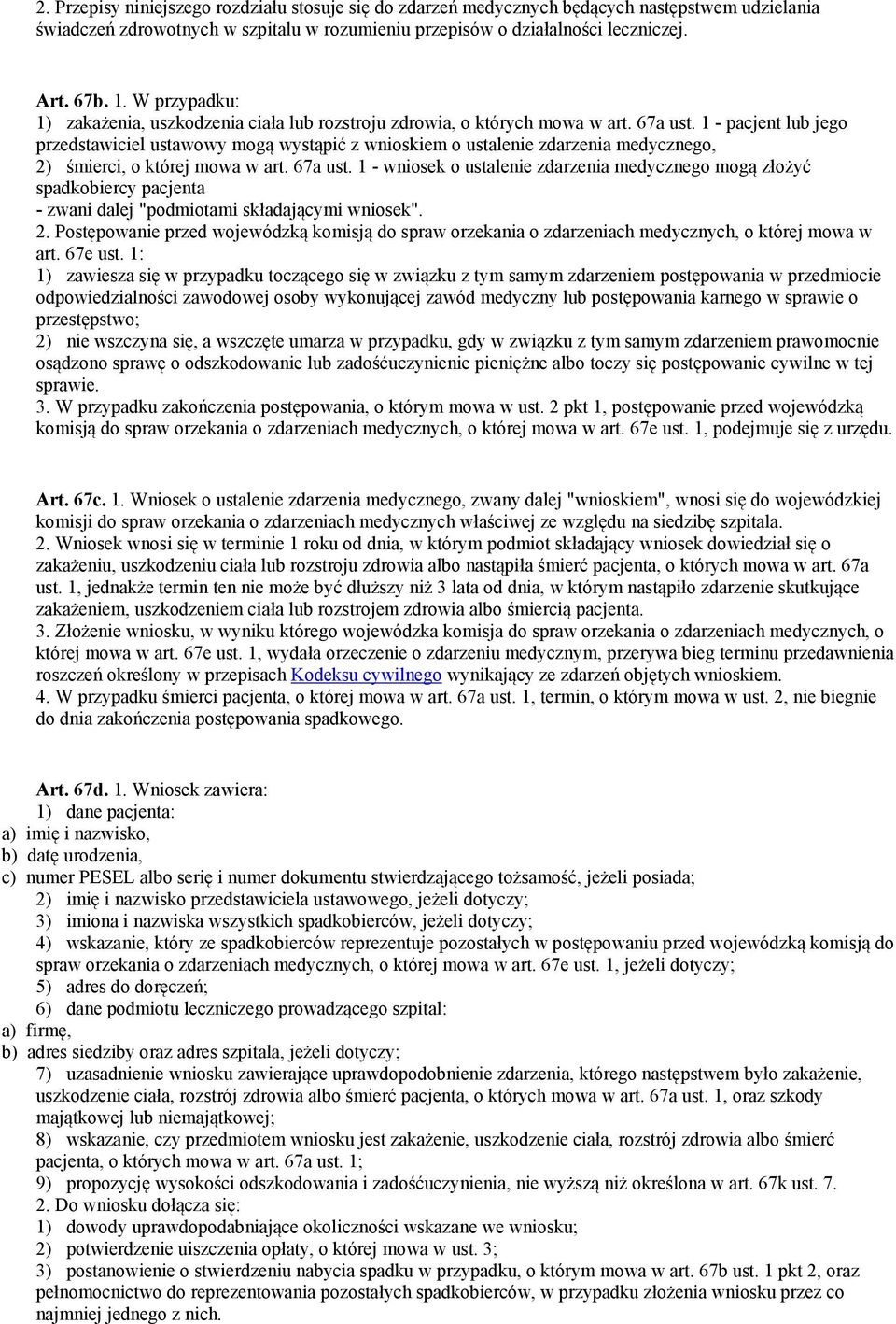 1 - pacjent lub jego przedstawiciel ustawowy mogą wystąpić z wnioskiem o ustalenie zdarzenia medycznego, 2) śmierci, o której mowa w art. 67a ust.