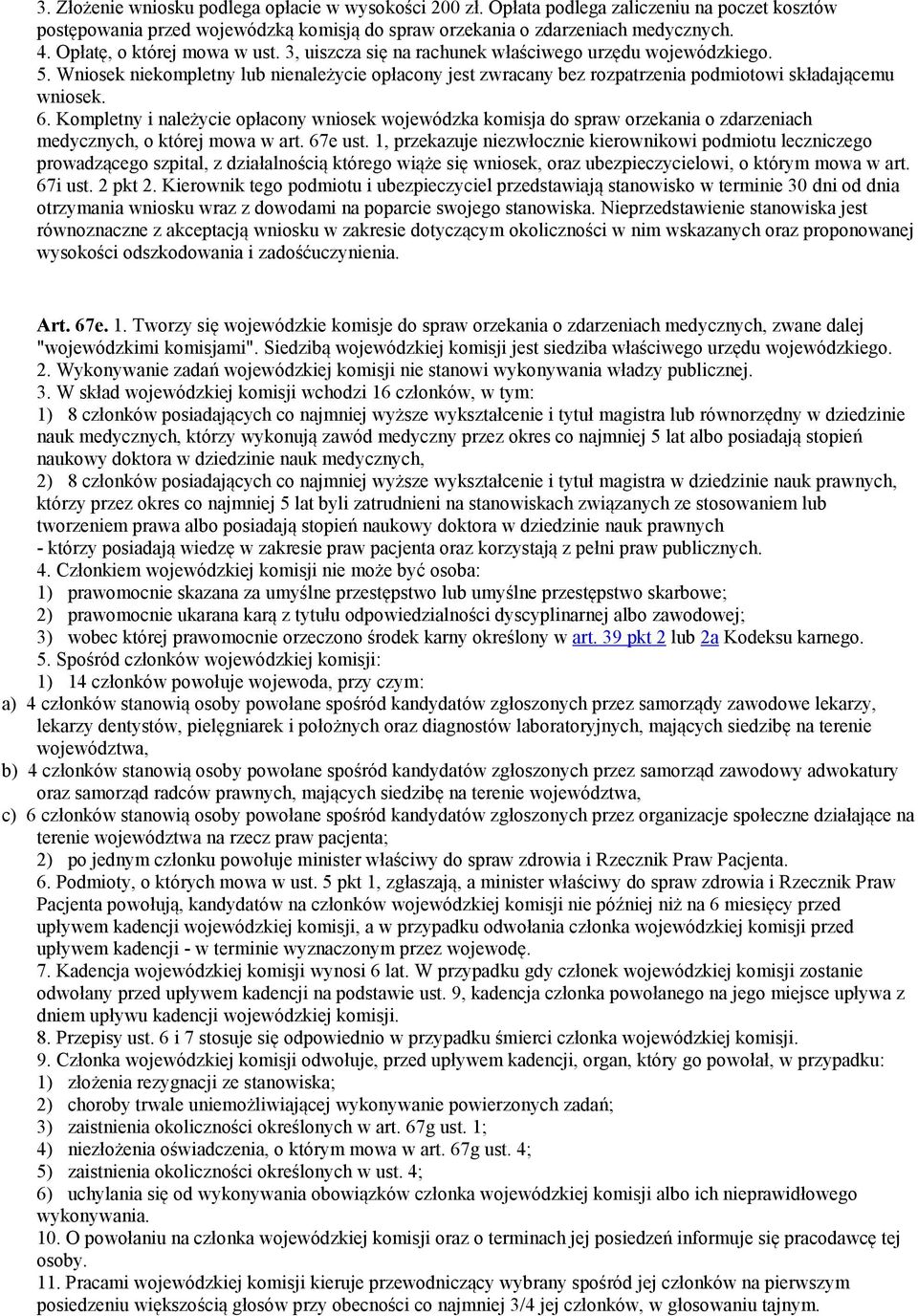 Wniosek niekompletny lub nienależycie opłacony jest zwracany bez rozpatrzenia podmiotowi składającemu wniosek. 6.