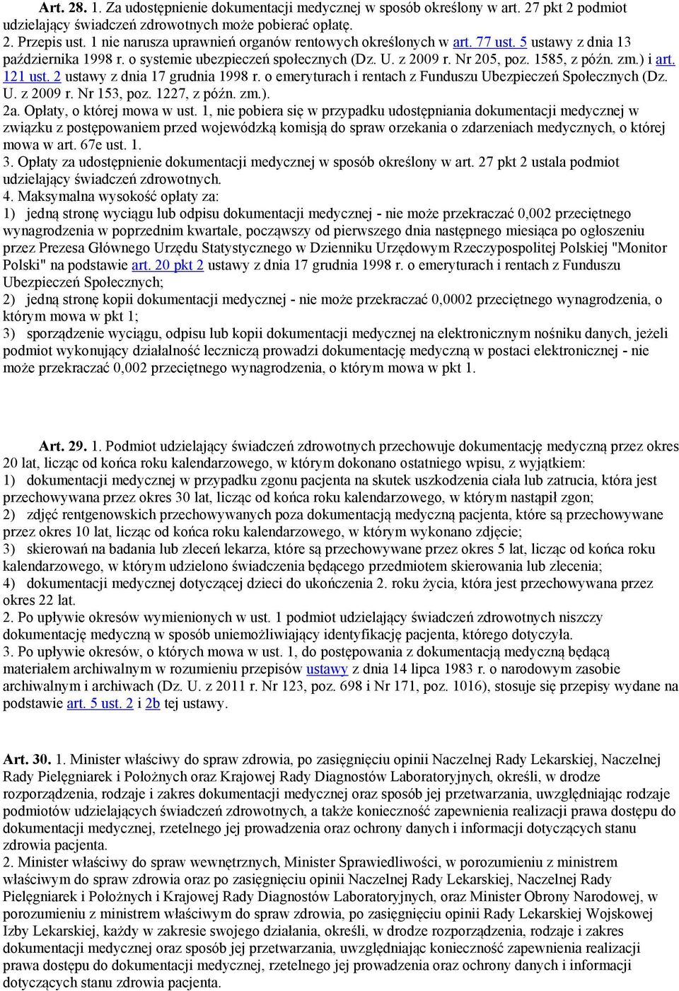 121 ust. 2 ustawy z dnia 17 grudnia 1998 r. o emeryturach i rentach z Funduszu Ubezpieczeń Społecznych (Dz. U. z 2009 r. Nr 153, poz. 1227, z późn. zm.). 2a. Opłaty, o której mowa w ust.