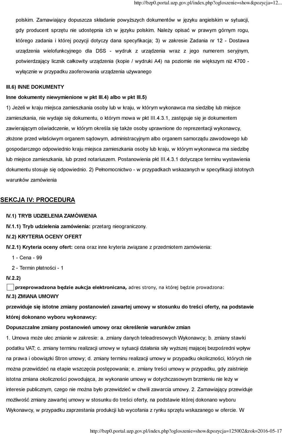 jego numerem seryjnym, potwierdzający licznik całkowity urządzenia (kopie / wydruki A4) na poziomie nie większym niż 4700 - wyłącznie w przypadku zaoferowania urządzenia używanego III.