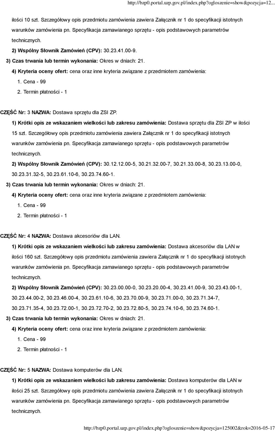 Szczegółowy opis przedmiotu zamówienia zawiera Załącznik nr 1 do specyfikacji istotnych 2) Wspólny Słownik Zamówień (CPV): 30.12.12.00-5, 30.21.32.00-7, 30.21.33.00-8, 30.23.13.00-0, 30.23.31.