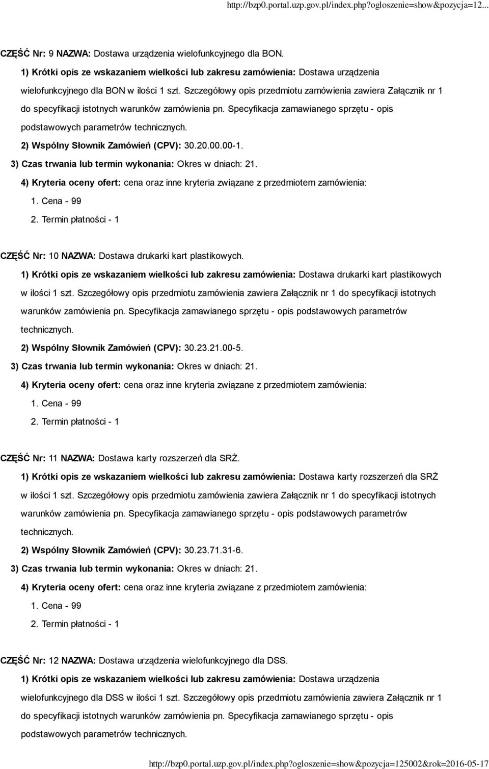 Specyfikacja zamawianego sprzętu - opis podstawowych parametrów 2) Wspólny Słownik Zamówień (CPV): 30.20.00.00-1. CZĘŚĆ Nr: 10 NAZWA: Dostawa drukarki kart plastikowych.