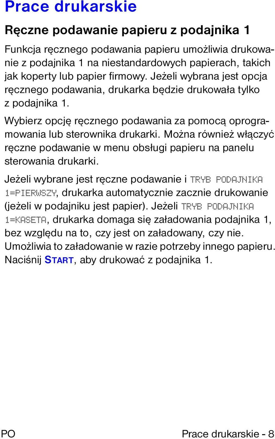 Można również włączyć ręczne podawanie w menu obsługi papieru na panelu sterowania drukarki.