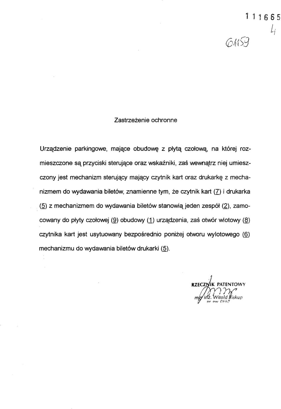 drukarka (5) z mechanizmem do wydawania biletów stanowią jeden zespół (2), zamo cowany do płyty czołowej (9) obudowy (1) urządzenia, zaś otwór wlotowy (8)