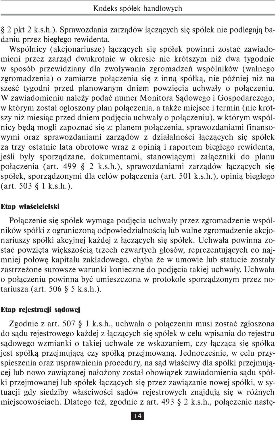 (walnego zgromadzenia) o zamiarze połączenia się z inną spółką, nie później niż na sześć tygodni przed planowanym dniem powzięcia uchwały o połączeniu.