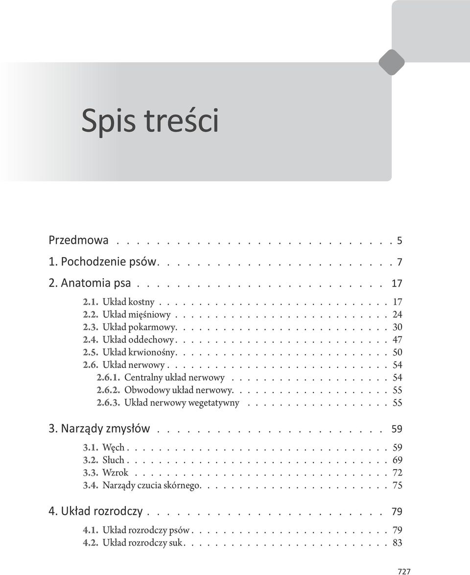 .................. 55 2.6.3. Układ nerwowy wegetatywny.................. 55 3. Narządy zmysłów 59 3.1. Węch................................. 59 3.2. Słuch................................. 69 3.3. Wzrok.