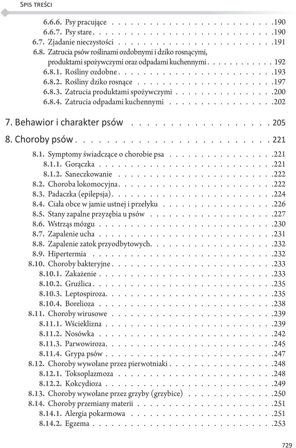 .................... 197 6.8.3. Zatrucia produktami spożywczymi............... 200 6.8.4. Zatrucia odpadami kuchennymi.................202 7. Behawior i charakter psów 205 8. Choroby psów 221 8.1. Symptomy świadczące o chorobie psa.