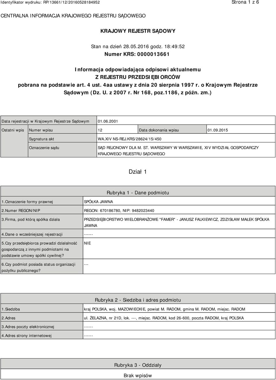 o Krajowym Rejestrze Sądowym (Dz. U. z 2007 r. Nr 168, poz.1186, z późn. zm.) Data rejestracji w Krajowym Rejestrze Sądowym 01.06.2001 Ostatni wpis Numer wpisu 12 Data dokonania wpisu 01.09.