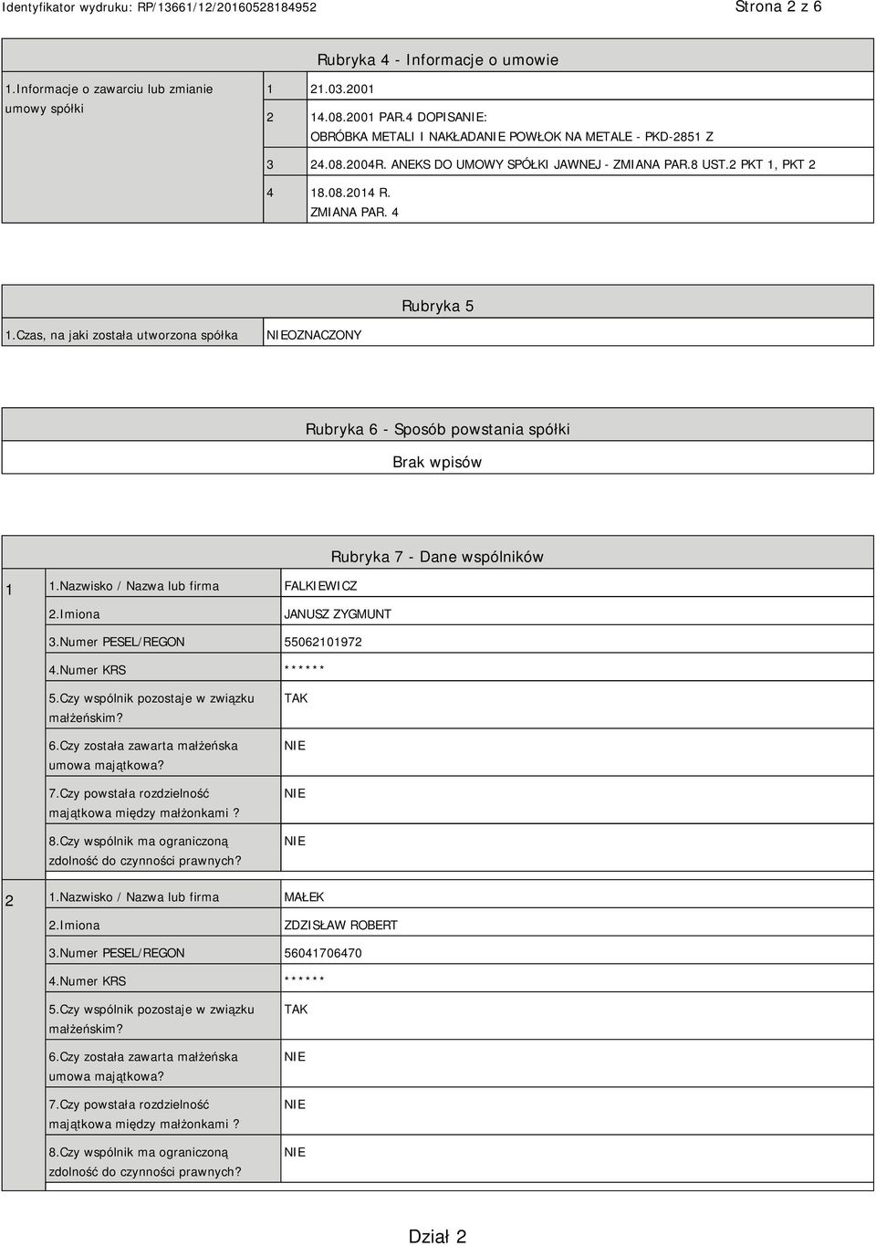 Nazwisko / Nazwa lub firma FALKIEWICZ Rubryka 7 - Dane wspólników JANUSZ ZYGMUNT 3.Numer PESEL/REGON 55062101972 4.Numer KRS ****** 5.Czy wspólnik pozostaje w związku małżeńskim? 6.