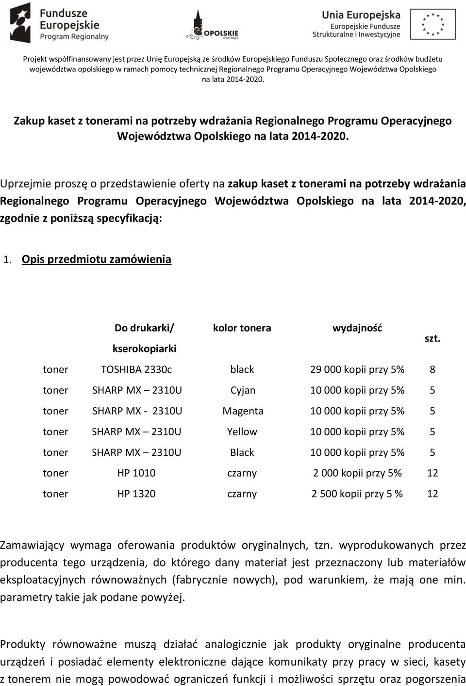 Uprzejmie proszę o przedstawienie oferty na zakup kaset z tonerami na potrzeby wdrażania Regionalnego Programu Operacyjnego Województwa Opolskiego na lata 2014-2020, zgodnie z poniższą specyfikacją: